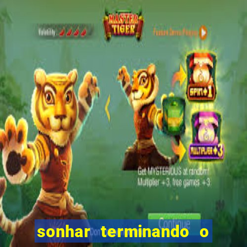 sonhar terminando o namoro jogo do bicho